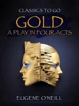 O'Neill |  Gold, A Play In Four Acts | eBook | Sack Fachmedien
