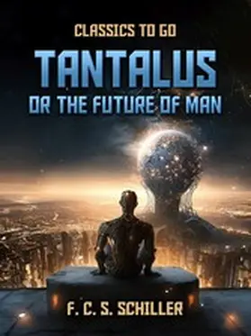 Schiller |  Tantalus, Or The Future Of Man | eBook | Sack Fachmedien
