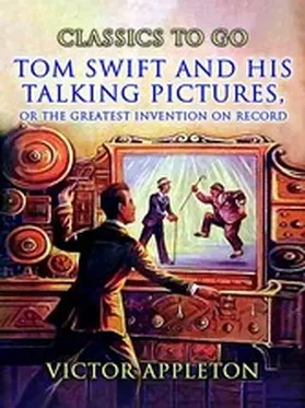 Appleton |  Tom Swift And His Talking Pictures, Or, The Greatest Invention On Record | eBook | Sack Fachmedien