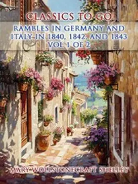 Shelley |  Rambles in Germany and Italy in 1840, 1842, and 1843 Vol 1 of 2 | eBook | Sack Fachmedien