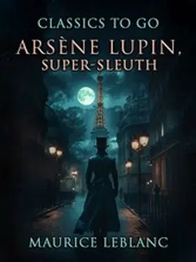 Leblanc |  ArsÃ¨ne Lupin, Super-Sleuth | eBook | Sack Fachmedien