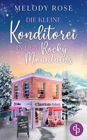 Rose |  Die kleine Konditorei in den Rocky Mountains | Ein romantischer Winterroman | eBook | Sack Fachmedien