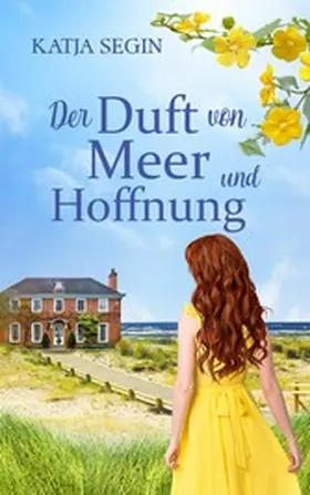 Segin |  Der Duft von Meer und Hoffnung | Ein Liebesroman voller Geheimnisse an der Nordseeküste und der Eifel | eBook | Sack Fachmedien
