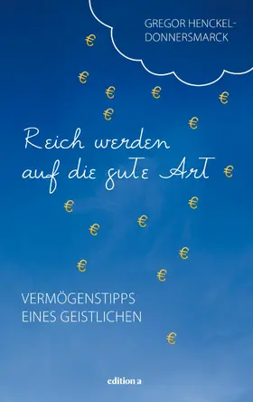 Henckel-Donnersmarck |  Reich werden auf die gute Art | eBook | Sack Fachmedien