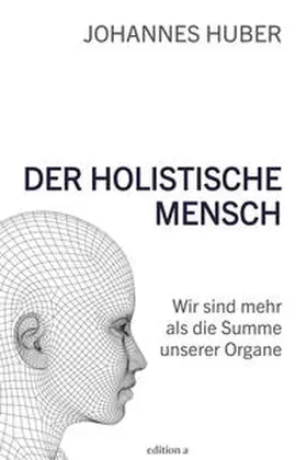 Huber |  Der holistische Mensch | Buch |  Sack Fachmedien