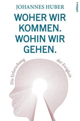Huber |  Woher wir kommen. Wohin wir gehen. | Buch |  Sack Fachmedien