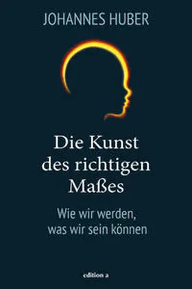 Huber |  Die Kunst des richtigen Maßes | Buch |  Sack Fachmedien