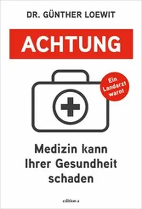 Loewit |  Achtung, Medizin kann Ihrer Gesundheit schaden | eBook | Sack Fachmedien