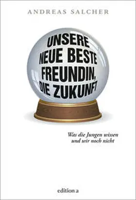 Salcher |  Unsere neue beste Freundin, die Zukunft | Buch |  Sack Fachmedien