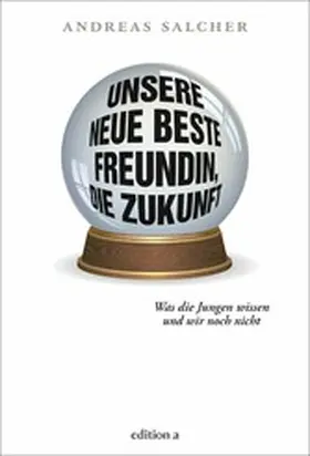 Salcher |  Unsere neue beste Freundin, die Zukunft | eBook | Sack Fachmedien