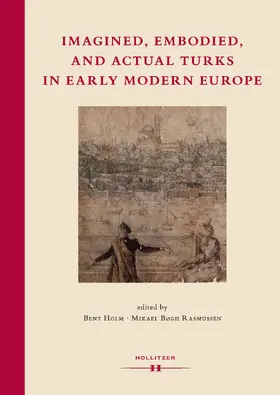 Holm / Rasmussen | Imagined, Embodied and Actual Turks in Early Modern Europe | Buch | 978-3-99012-124-5 | sack.de