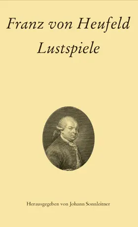 Heufeld / Sonnleitner |  Franz von Heufeld: Lustspiele | Buch |  Sack Fachmedien