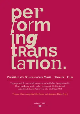 Silberbauer / Glaser / Huber |  Performing Translation. Praktiken des Wissens in/um Musik - Theater - Film | eBook | Sack Fachmedien