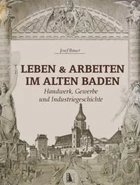 Bauer |  Leben und Arbeiten im alten Baden | Buch |  Sack Fachmedien