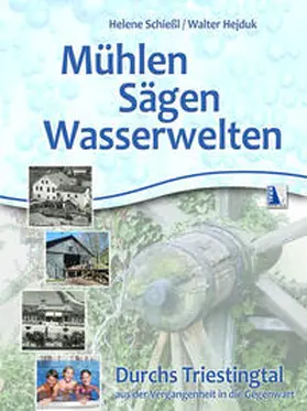 Schießl / Hejduk |  Mühlen - Sägen - Wasserwelten | Buch |  Sack Fachmedien