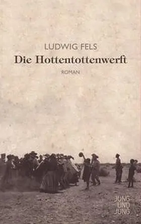 Fels, Ludwig |  Die Hottentottenwerft | Buch |  Sack Fachmedien