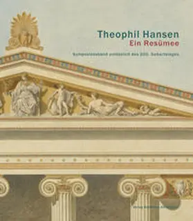Bastl / Hirhager / Schober |  Theophil Hansen. Ein Resümee | Buch |  Sack Fachmedien