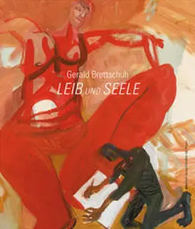 Kunsthaus Köflach |  Gerald Brettschuh – Leib und Seele | Buch |  Sack Fachmedien