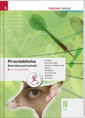 Ellmer / Austerhuber / Dauterive |  Praxisblicke - Betriebswirtschaft IV HAK inkl. Übungs-CD-ROM | Buch |  Sack Fachmedien