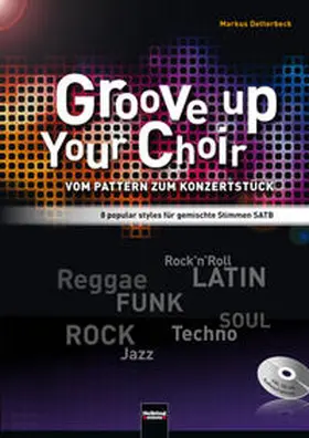 Detterbeck |  Groove up your Choir (SATB INKL. CD) | Buch |  Sack Fachmedien