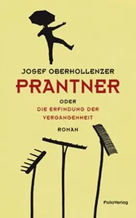 Oberhollenzer |  Prantner oder Die Erfindung der Vergangenheit | eBook | Sack Fachmedien