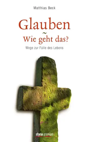 Beck |  Glauben - Wie geht das? | eBook | Sack Fachmedien