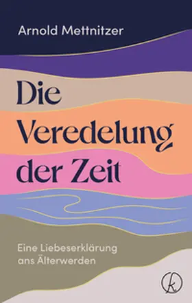 Mettnitzer |  Die Veredelung der Zeit | eBook | Sack Fachmedien