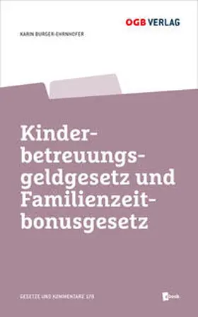 Burger-Ehrnhofer |  Kinderbetreuungsgeldgesetz und Familienzeitbonusgesetz | Buch |  Sack Fachmedien