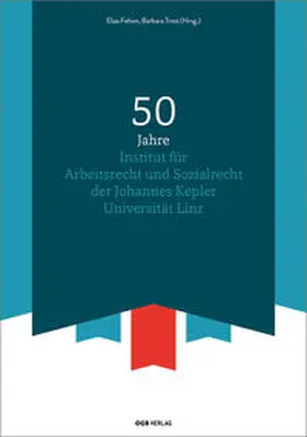Felten / Trost / Geist |  50 Jahre Institut für Arbeitsrecht und Sozialrecht der Johannes Kepler Universität Linz | Buch |  Sack Fachmedien