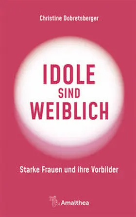 Dobretsberger | Idole sind weiblich | Buch | 978-3-99050-184-9 | www2.sack.de