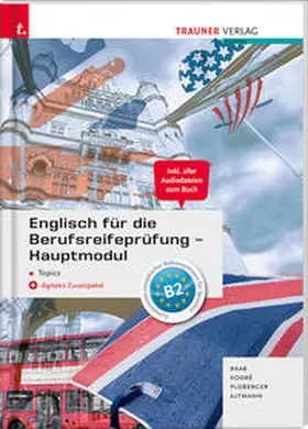 Raab / Kodre / Ploberger |  Englisch für die Berufsreifeprüfung - Hauptmodul Topics + digitales Zusatzpaket + E-Book | Buch |  Sack Fachmedien