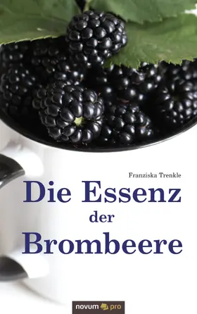 Trenkle |  Die Essenz der Brombeere | eBook | Sack Fachmedien