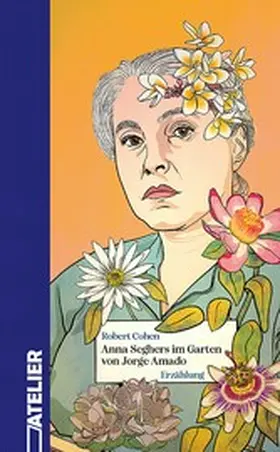 Cohen |  Anna Seghers im Garten von Jorge Amado | eBook | Sack Fachmedien