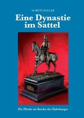 Haller / für altösterreichische Pferderassen |  Eine Dynastie im Sattel | Buch |  Sack Fachmedien