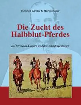 Haller |  Die Zucht des Halbblutpferdes in Österreich-Ungarn | Buch |  Sack Fachmedien