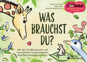 Grubhofer / Eder / Weingartshofer |  Was brauchst du? Mit der Giraffensprache und Gewaltfreier Kommunikation Konflikte kindgerecht lösen | Buch |  Sack Fachmedien