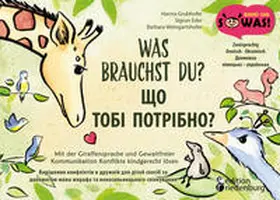 Grubhofer / Eder / Weingartshofer |  Was brauchst du? Mit der Giraffensprache und Gewaltfreier Kommunikation Konflikte kindgerecht lösen / SHCHO TOBI POTRIBNO? Vyrishennya konfliktiv v druzhniy dlya ditey sposib za dopomohoyu movy zhyrafa ta nenasyl'nyts'koho spilkuvannya | Buch |  Sack Fachmedien