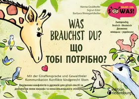 Grubhofer / Eder / Weingartshofer | Was brauchst du? Mit der Giraffensprache und Gewaltfreier Kommunikation Konflikte kindgerecht lösen / SHCHO TOBI POTRIBNO? Vyrishennya konfliktiv v druzhniy dlya ditey sposib za dopomohoyu movy zhyrafa ta nenasyl'nyts'koho spilkuvannya | E-Book | sack.de