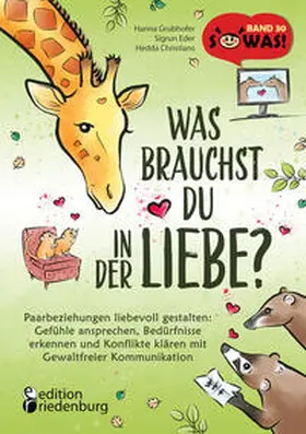 Grubhofer / Eder / Christians |  Was brauchst du in der Liebe? Paarbeziehungen liebevoll gestalten: Gefühle ansprechen, Bedürfnisse erkennen und Konflikte klären mit Gewaltfreier Kommunikation | Buch |  Sack Fachmedien