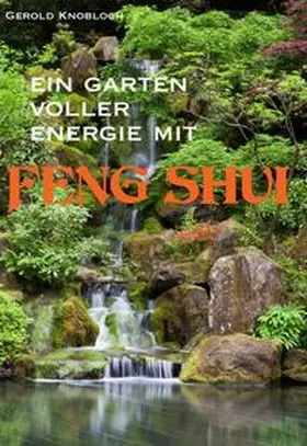 Knobloch |  Ein Garten voller Energie mit Feng Shui | Buch |  Sack Fachmedien