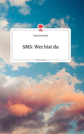 Grunwald |  SMS: Wer bist du. Life is a Story - story.one | Buch |  Sack Fachmedien