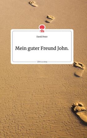 Peter |  Mein guter Freund John. Life is a Story - story.one | Buch |  Sack Fachmedien