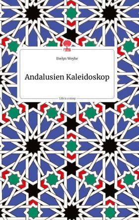 Weyhe |  Andalusien Kaleidoskop. Life is a Story - story.one | Buch |  Sack Fachmedien