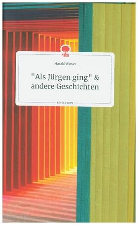 Wieser |  "Als Jürgen ging" und andere Geschichten. Life is a Story - story.one | Buch |  Sack Fachmedien
