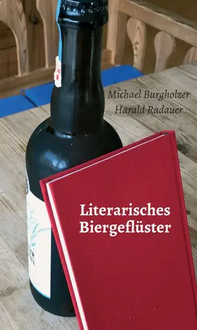 Burgholzer / Radauer |  Literarisches Biergeflüster | eBook | Sack Fachmedien