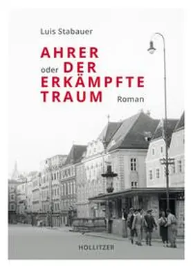 Stabauer |  Ahrer oder Der erkämpfte Traum | Buch |  Sack Fachmedien