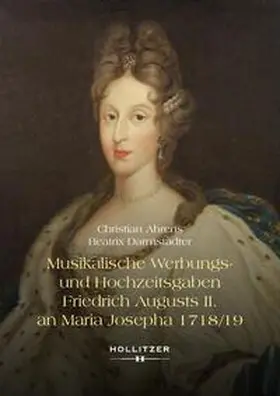 Ahrens / Darmstädter |  Musikalische Werbungs- und Hochzeitsgaben Friedrich Augusts II. an Maria Josepha 1718/19 | Buch |  Sack Fachmedien