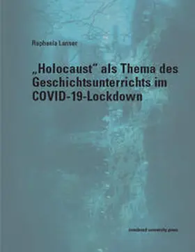 Lanser |  "Holocaust" als Thema des Geschichtsunterrichts im COVID-19-Lockdown | Buch |  Sack Fachmedien
