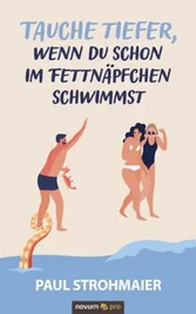 Strohmaier |  Tauche tiefer, wenn du schon im Fettnäpfchen schwimmst | eBook | Sack Fachmedien