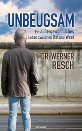 Resch |  Unbeugsam - ein außergewöhnliches Leben zwischen Ost und West | eBook | Sack Fachmedien